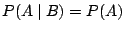 $P(A \;\arrowvert \; B) = P(A)$